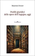 Profili giuridici delle opere dell'ingegno, oggi. Nuova ediz. di Maurizio Ferrari edito da Guida