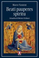 Beati pauperes spiritu. Attualità di Meister Eckhart di Marco Vannini edito da Lindau