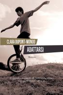 Adattarsi di Clara Dupont-Monod edito da Clichy