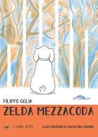 Zelda Mezzacoda. Ediz. illustrata di Filippo Golia edito da L'Altracittà (Roma)