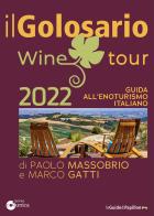 Il golosario wine tour 2022. Guida all'enoturismo italiano di Paolo Massobrio, Marco Gatti edito da Comunica