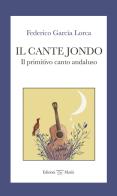 Il cante jondo. Il primitivo canto andaluso. Ediz. italiana e spagnola di Federico García Lorca edito da Mariù