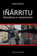 Iñárritu. Metafisica e metacinema di Fabio Morici edito da Fabiano&Castaldo Editore