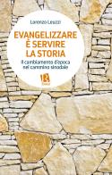 Evangelizzare è servire la storia. Il cambiamento d'epoca nel cammino sinodale di Lorenzo Leuzzi edito da Editoriale Romani