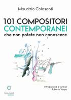 101 compositori contemporanei che non potete non conoscere di Maurizio Colasanti edito da Giacovelli Editore