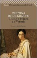 Il 1848 a Milano e a Venezia. Con uno scritto sulla condizione delle donne di Cristina Belgiojoso edito da Feltrinelli