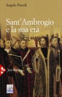Sant'Ambrogio e la sua età di Angelo Paredi edito da Jaca Book