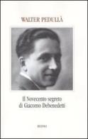 Il Novecento segreto di Giacomo Debenedetti di Walter Pedullà edito da Rizzoli