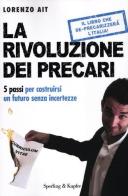 La rivoluzione dei precari. 5 passi per costruirsi un futuro senza incertezze di Lorenzo Ait edito da Sperling & Kupfer