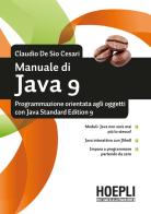 Manuale di Java 9. Programmazione orientata agli oggetti con Java standard edition 9 di Claudio De Sio Cesari edito da Hoepli