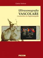 Ultrasonografia vascolare. Correlazioni con angiotomografia di Carlos Ventura edito da Piccin-Nuova Libraria