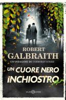 Un cuore nero inchiostro. Un'indagine di Cormoran Strike di Robert Galbraith edito da Salani