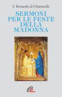 Sermoni per le feste della Madonna di Bernardo di Chiaravalle (san) edito da Paoline Editoriale Libri