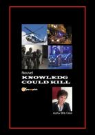 Knowledge could kill. Ediz. italiana di Billy Calati edito da Youcanprint