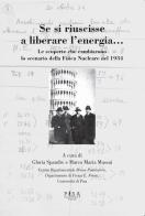 Se si riuscisse a liberare l'energia. Le scoperte che cambiarono lo scenario della fisica nucleare nel 1934 edito da Pisa University Press