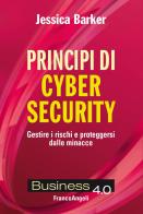 Principi di cyber security. Gestire i rischi e proteggersi dalle minacce di Jessica Barker edito da Franco Angeli