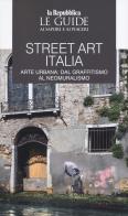 Street art Italia. Arte urbana: dal graffitismo al neomuralismo. Le guide ai sapori e ai piaceri edito da Gedi (Gruppo Editoriale)