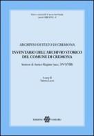 Inventario dell'archivio storico del comune di Cremona. Sezione di Antico Regime (secc. XV-XVIII) edito da Unicopli