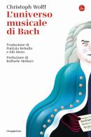 L' universo musicale di Bach di Christoph Wolff edito da Il Saggiatore