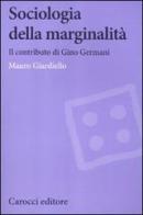 Sociologia della marginalità. Il contributo di Gino Germani di Mauro Giardiello edito da Carocci