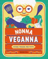 Nonna VegAnna. Cucina vegana per tutti di Nonna VegAnna edito da Demetra
