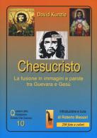 Chesucristo. La fusione in immagini e parole tra Guevara e Gesù di David Kunzle edito da Massari Editore