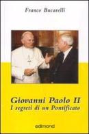 Giovanni Paolo II. I segreti di un pontificato di Franco Bucarelli edito da Edimond