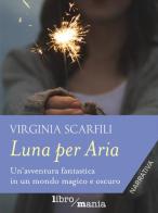 Luna per Aria di Virginia Scarfili edito da Libromania