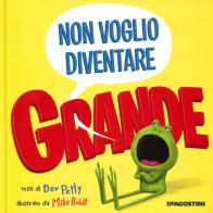 Non voglio diventare grande. Ediz. a colori di Dev Petty edito da De Agostini