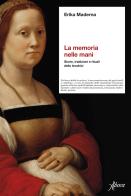 La memoria nelle mani. Storie, tradizioni e rituali delle levatrici di Erika Maderna edito da Aboca Edizioni