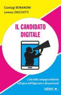 Il candidato digitale. L'arte della campagna elettorale nell'epoca dell'algocrazia e del post-Covid di Gianluigi Bonanomi, Lorenzo Zacchetti edito da Ledizioni