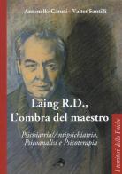 Laing R.D., l'ombra del grande maestro. Psichiatria/antipsichiatria, psicoanalisi e psicoterapia di Antonello Carusi, Valter Santilli edito da Alpes Italia