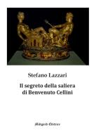 Il segreto della saliera di Benvenuto Cellini. Nuova ediz. di Stefano Lazzari edito da Midgard