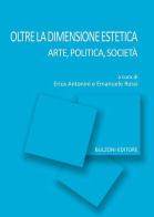 Oltre la dimensione estetica. Arte, politica, società edito da Bulzoni