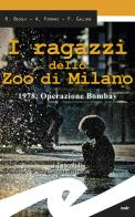 I ragazzi dello zoo di Milano. 1978, operazione Bombay di Riccardo Besola, Andrea Ferrari, Francesco Gallone edito da Frilli