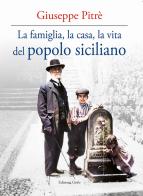 La famiglia, la casa, la vita del popolo siciliano di Giuseppe Pitrè edito da Grifo (Cavallino)
