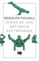 Scene da una battaglia sotterranea di Rodolfo Fogwill edito da Sur