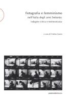 Fotografia e femminismo nell'Italia degli anni Settanta. Rispecchiamento, indagine critica e testimonianza edito da Postmedia Books