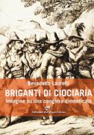 Briganti di Ciociaria. Indagine su una congiura dimenticata di Benedetto Lauretti edito da Edizioni del Capricorno