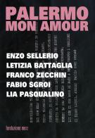 Palermo mon amour. Enzo Sellerio, Letizia Battagli, Franco Zecchin, Fabio Sgroi, Lia Pasqualino edito da Hopefulmonster