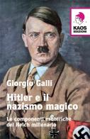 Hitler e il nazismo magico. Le componenti esoteriche del Reich millenario di Giorgio Galli edito da Kaos