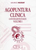 Agopuntura Clinica. Conversazione in Rete vol.1 di Maurice Mussat edito da CISU