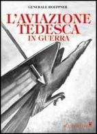 L' aviazione tedesca in guerra di Ernst von Hoeppner edito da Il Castello