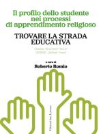 Trovare la strada educativa. Il profilo dello studente nei processi di apprendimento religioso edito da San Lorenzo