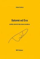 Salomè ed Eva. Antiche storie di due donne moderne di Adele Dentice edito da Wip Edizioni