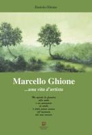 Marcello Ghione... una vita d'artista di Daniela Ghione edito da Morphema Editrice