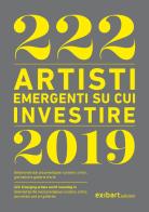 222 artisti emergenti su cui investire 2019. Ediz. italiana e inglese di Cesare Biasini Selvaggi edito da Exibart