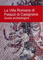 La villa romana di palazzi di Casignana. Guida archeologica edito da Corab