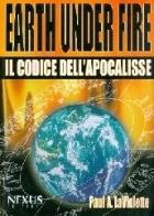 Earth under fire. Il codice dell'Apocalisse di Paul A. La Violette edito da Nexus Edizioni