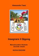 Insegnare il Qigong vol.2 di Alessandra Tassi edito da ilmiolibro self publishing